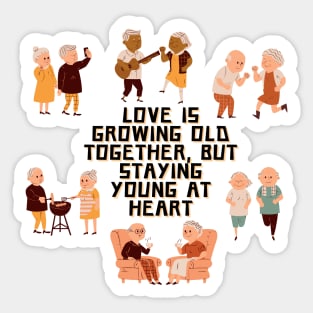 Love is growing old together, but staying young at heart Sticker